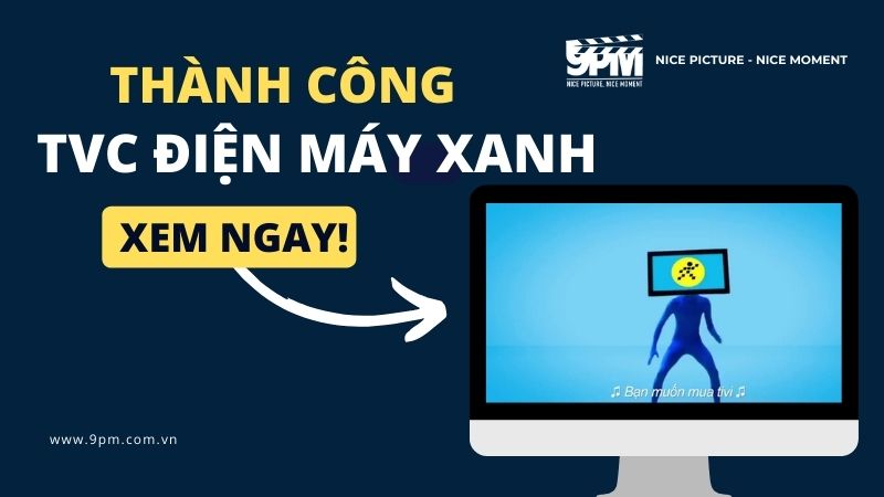 Phân tích thành công của TVC Điện máy XANH: Ám ảnh hay thành công?