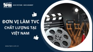 13 đơn vị làm TVC chất lượng tại Việt Nam