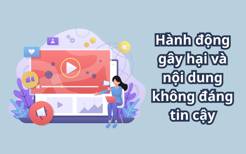 Hành động gây hại và nội dung không đáng tin cậy