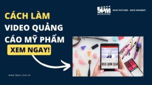 cách làm video quảng cáo mỹ phẩm