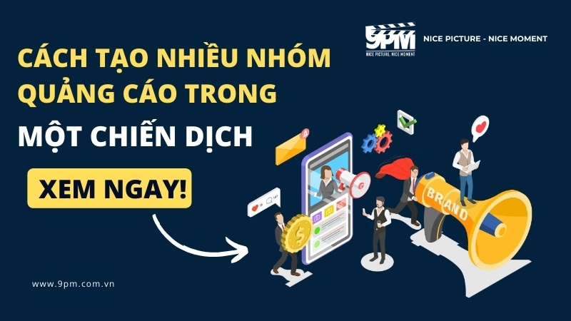 cách tạo nhiều nhóm quảng cáo trong 1 chiến dịch