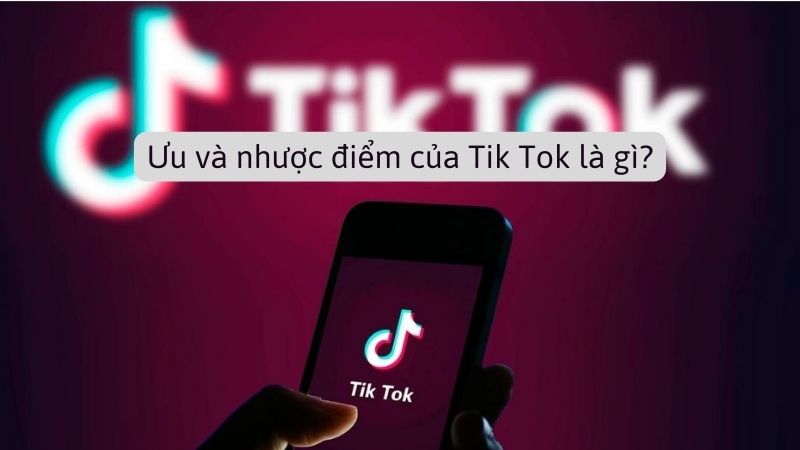 Ưu và nhược điểm của Tik Tok