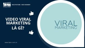 Video Viral Marketing là gì? Cách xây dựng Viral Video triệu View