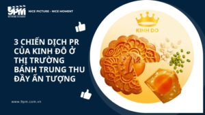 3 chiến dịch PR của Kinh Đô ở thị trường bánh trung thu đầy ấn tượng