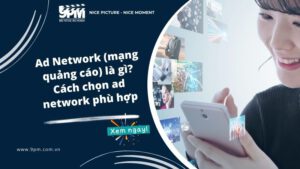 Ad Network (mạng quảng cáo) là gì? Cách chọn ad network phù hợp