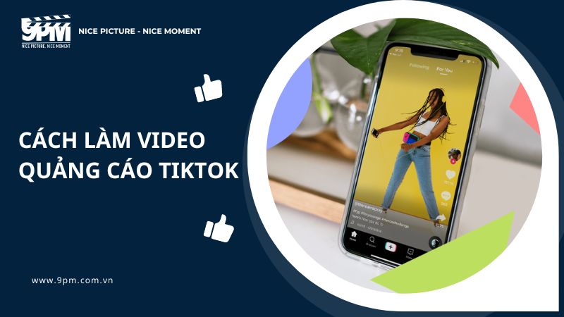 Hướng dẫn cách làm video quảng cáo TikTok thu về triệu view chi tiết