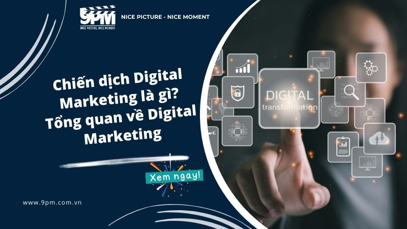 Chiến dịch Digital Marketing là gì? Tổng quan về Digital Marketing