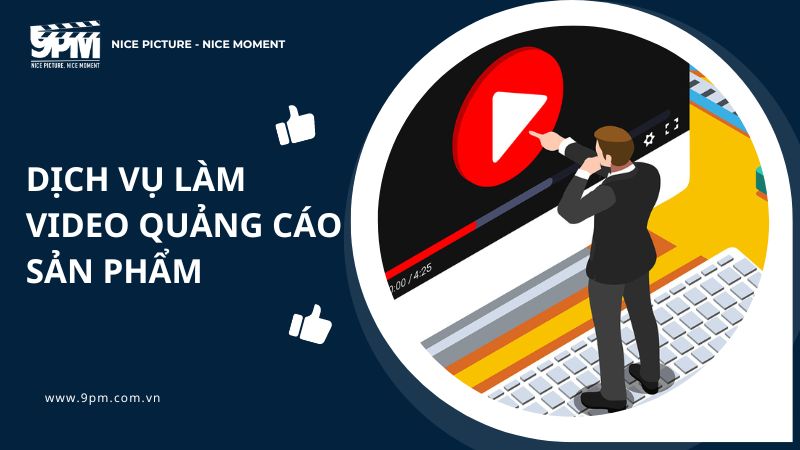 Dịch vụ làm video quảng cáo sản phẩm là gì? Có nên làm không?