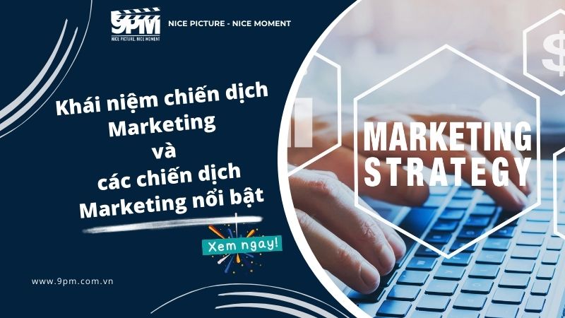 Khái niệm chiến dịch Marketing và các chiến dịch Marketing nổi bật