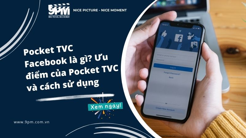 Pocket TVC Facebook là gì? Ưu điểm của Pocket TVC và cách sử dụng