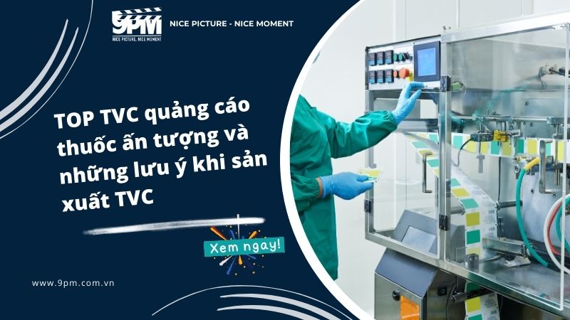 TOP TVC quảng cáo thuốc ấn tượng và những lưu ý khi sản xuất TVC