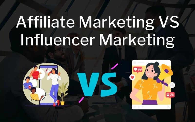 So sánh Influencer Marketing với Affiliate Marketing