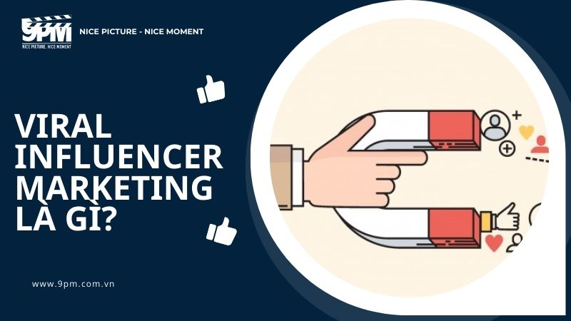 Viral Influencer Marketing là gì? Bí quyết thực hiện chiến dịch hoàn chỉnh