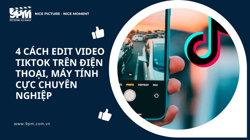 4 cách edit video TikTok trên điện thoại, máy tính cực chuyên nghiệp