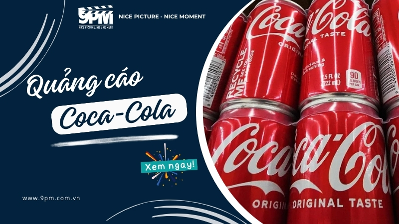 10+ chiến dịch quảng cáo của Coca-Cola hay, ấn tượng nhất