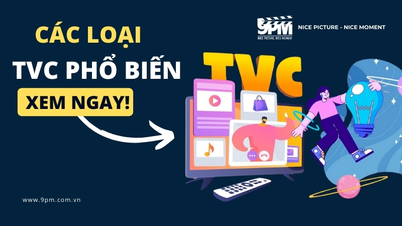 Các loại TVC phổ biến, hiệu quả nhất 2024