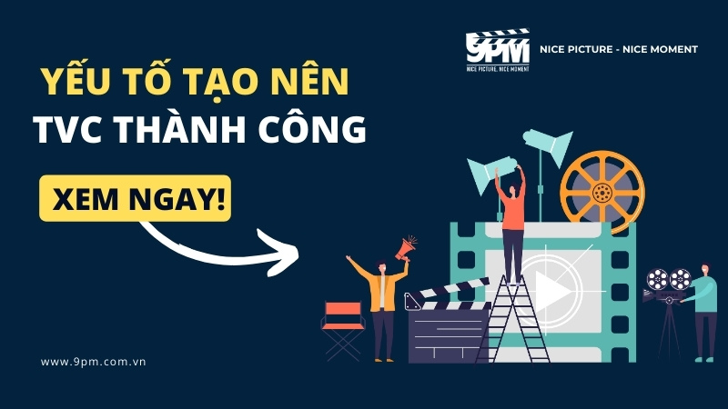 6 yếu tố tạo nên một TVC quảng cáo thành công 2024